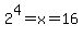 2%5E4+=+x+=+16
