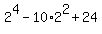 2%5E4+-+10%2A2%5E2+%2B+24