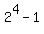 2%5E4-1