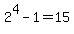 2%5E4-1=15