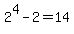 2%5E4-2+=+14