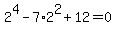 2%5E4-7%2A2%5E2%2B12=0