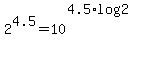 2%5E4.5+=+10%5E%284.5%2Alog%282%29%29