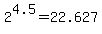 2%5E4.5+=+22.627
