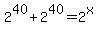 2%5E40%2B2%5E40=2%5Ex
