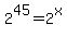 2%5E45=2%5Ex