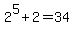 2%5E5%2B2+=+34