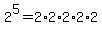 2%5E5+=+2%2A2%2A2%2A2%2A2