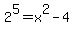 2%5E5+=+x%5E2+-+4