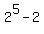 2%5E5-2