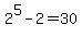 2%5E5-2+=+30