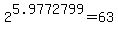 2%5E5.9772799+=+63