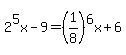 2%5E5x-9=%281%2F8%29%5E6x%2B6