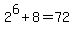 2%5E6%2B8=72