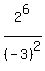 2%5E6%2F%28-3%29%5E2
