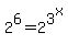 2%5E6=2%5E3%5Ex