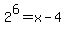 2%5E6=x-4