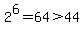 2%5E6+=+64+%3E+44+