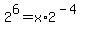 2%5E6+=+x%2A2%5E%28-4%29