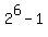 2%5E6-1