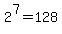 2%5E7=128