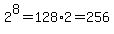 2%5E8=128%2A2=256