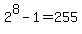 2%5E8-1=255