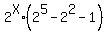 2%5EX%2A%282%5E5-2%5E2-1%29
