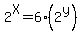2%5EX+=+6%282%5Ey%29