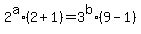 2%5Ea%2A%282%2B1%29+=+3%5Eb%2A%289-1%29