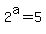 2%5Ea=5