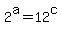 2%5Ea+=+12%5Ec