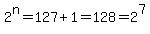 2%5En=127%2B1=128=2%5E7