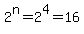 2%5En=2%5E4=16