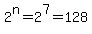2%5En=2%5E7+=+128+