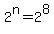 2%5En=2%5E8