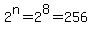 2%5En=2%5E8=256