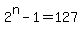 2%5En-1=127