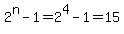 2%5En-1=2%5E4-1=15