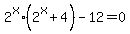 \"2%5Ex%2A%282%5Ex+%2B+4%29+-+12+=+0\"