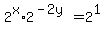 2%5Ex%2A2%5E%28-2y%29+=+2%5E1