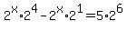 2%5Ex%2A2%5E4-2%5Ex%2A2%5E1=5%2A2%5E6