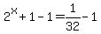 2%5Ex%2B1-1=1%2F32-1