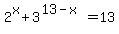 2%5Ex%2B3%5E%2813-x%29=13