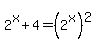 2%5Ex%2B4+=+%282%5Ex%29%5E2