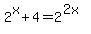2%5Ex%2B4+=+2%5E%282x%29