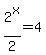 2%5Ex%2F2=4
