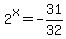 2%5Ex=-31%2F32