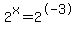 2%5Ex=2%5E-3