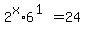 2%5Ex+%2A+6%5E%281%29+=+24